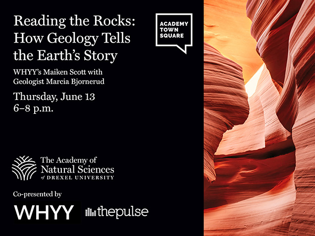 Reading the Rocks: How Geology Tells the Earth's Story. WHYY's Maiken Scott with Geologist Marcia Bjornerud