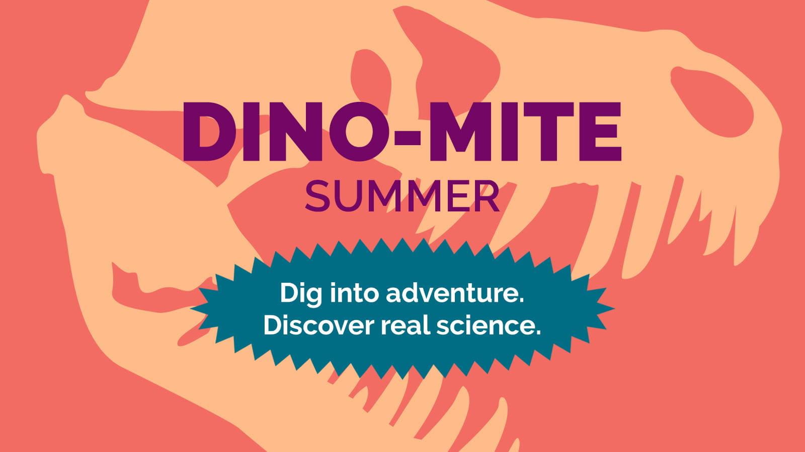 Dino-mite Summer, Dig into adventure.