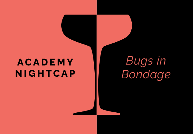 Academy Nightcap, Bugs in Bondage