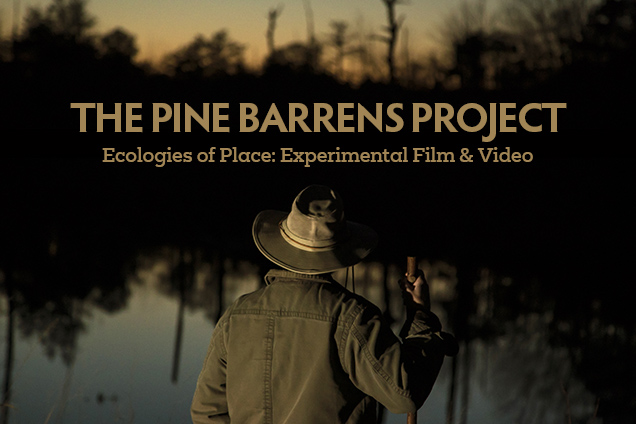 'The Pine Barrens Project, Ecologies of Place: Experimental Film & Video'