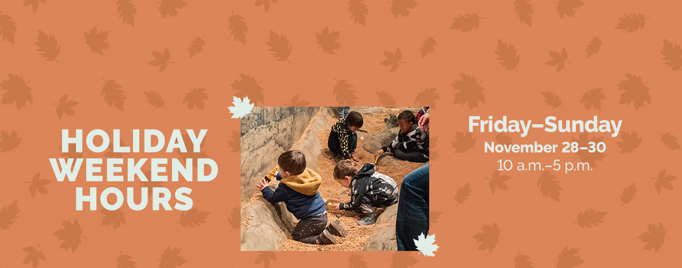 Holiday weekend hours, friday-sunday, 10 a.m. - 5 p.m.